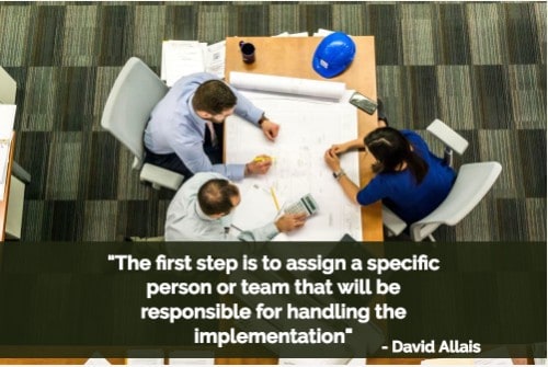 "The first step is to assign a specific person or team that will be responsible for handling the implementation and selecting the functionality that will be needed. This team should then be involved in all aspects of the planning and process creation. Companies that delay during this step may find themselves struggling to make a quick hiring decision and having the team trained and ready." — David Allais,