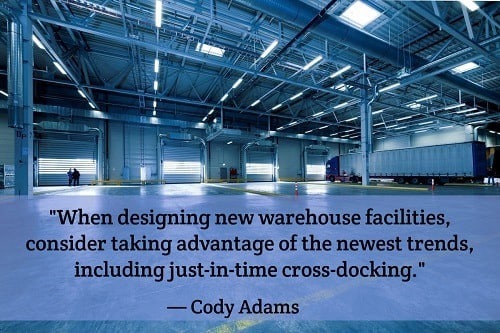 "The dock area can be the most congested and potentially most dangerous area within your warehouse layout. When designing new warehouse facilities, consider taking advantage of the newest trends, including just-in-time cross-docking. Cross-docking is a technique where fresh inventory is unloaded directly from the inbound vehicle(s) then immediately re-loaded onto outbound vehicles — all without having to store the inventory in the warehouse. You’ll need to allocate additional space and multiple docks to perform these operations without creating choke points that impede flow." — Cody Adams